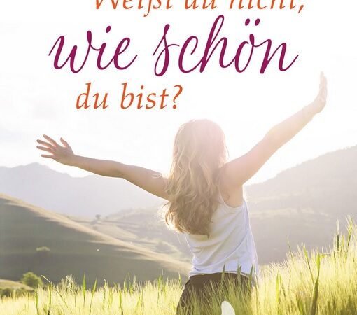 Weißt du nicht, wie schön du bist?